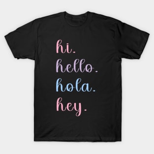 hi hello hola hey T-Shirt